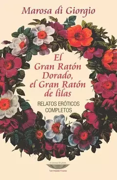 El Gran Ratón Dorado, el Gran Ratón de lilas. Relatos eróticos completos