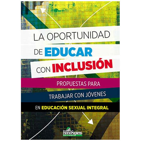 La oportunidad de educar con inclusión. Propuestas para trabajar con jóvenes en Educación Sexual Integral