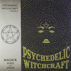 Psychedelic Witchcraft – Magick Rites And Spells