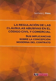 Peral - La Regulación de las Cláusulas Abusivas en el Código Civil y Comercial
