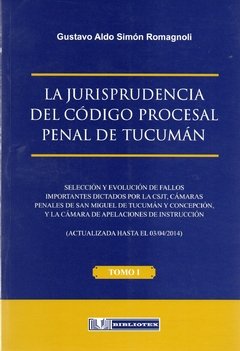 Romagnoli - La Jurisprudencia del Código Procesal Penal en Tucumán Tomo I y II
