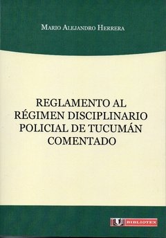 Herrera - Reglamento al Régimen Disciplinario Policial de Tucumán Comentado