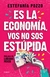 ES LA ECONOMIA, VOS NO SOS ESTUPIDA