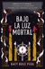 BAJO LA LUZ MORTAL - comprar online