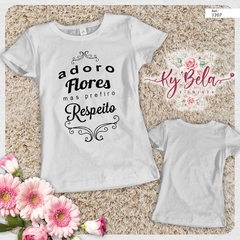 camiseta tshirt adoro flores mas prefiro respeito