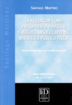 La acusación como presupuesto procesal y alegato absolutorio del ministerio público fiscal.