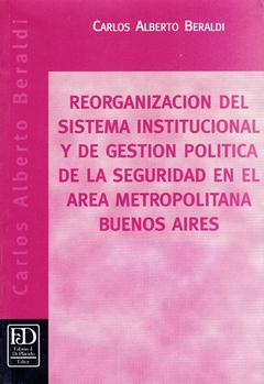 Reorganización del sistema institucional y de gestión política de la seguridad en el área metropolitana.