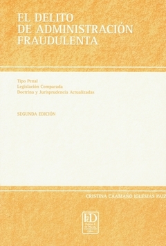 El delito de administración fraudulenta. 2da edición, 2012. Págs. 272.