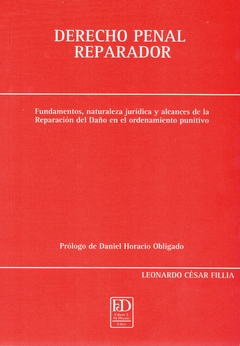 Derecho penal reparador. Fundamentos, naturaleza jurídica y alcances de la reparación del daño en el ordenamiento punitivo.