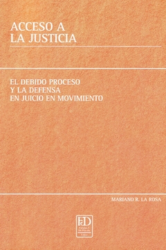 Acceso a la Justicia. El debido proceso y la defensa en juicio en movimiento.