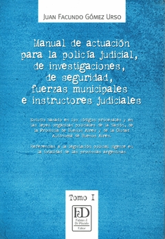 Manual de actuación para la policía judicial, de investigaciones, de seguridad, fuerzas municipales e instructores judiciales. T 1.