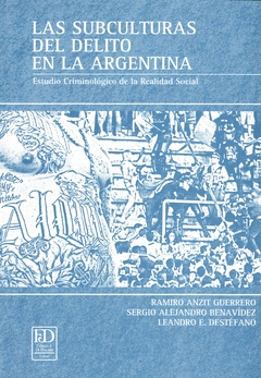 Las subculturas del delito en la Argentina. Estudio criminológico de la realidad social