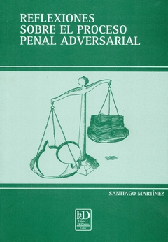 Reflexiones sobre el proceso penal adversarial.