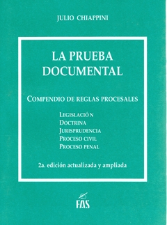 JULIO CHIAPPINI: LA PRUEBA DOCUMENTAL. COMPENDIO DE REGLAS PROCESALES