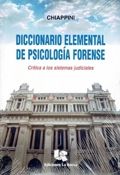 CHIAPPINI: DICCIONARIO ELEMENTAL DE PSICOLOGIA FORENSE. CRÍTICA A LOS SISTEMAS JUDICIALES