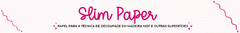 Banner da categoria SLIM PAPER