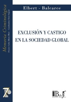 Elbert, Carlos; Balcarce, Fabian. - Exclusión y castigo en la sociedad global.