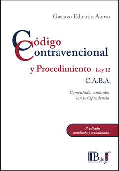 Aboso, Gustavo E. - Código Contravencional y procedimiento (Ley 12), de la Ciudad Autónoma de Buenos Aires. TERCERA EDICIÓN ACTUALIZADA Y AMPLIADA