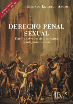 Aboso, Gustavo Eduardo: Derecho penal sexual. Estudios sobre delitos contra la integridad sexual. Tercera edición ampliada y actualizada.