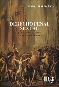 Aboso, Gustavo Eduardo. - Derecho penal sexual. Estudios sobre delitos contra la integridad sexual.