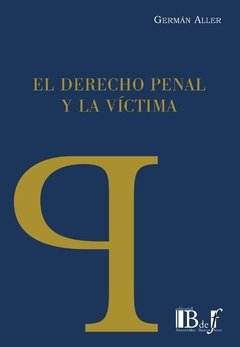 Aller, Germán. - El Derecho penal y la víctima.