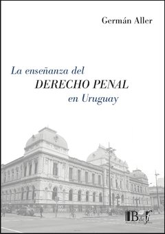 Aller, Germán. - La enseñanza del Derecho Penal en Uruguay. - comprar online