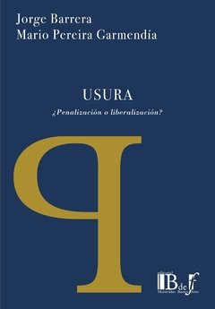 Barrera, Jorge; Pereira Garmendía, Mario. - Usura. ¿Penalización o liberalización?