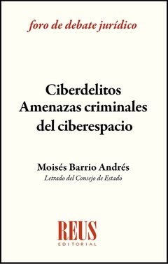 Barrio Andrés, Moisés. Ciberdelitos: amenazas criminales del ciberespacio ADAPTADO A LA REFORMA DEL CÓDIGO PENAL 2015