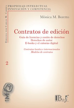 Boretto, Mónica M. - Contratos de edición. Guía de licencias y cesión de derechos. Derechos de autor. E-books y el entorno digital. Contratos locales e internacionales. Modelos de contratos.