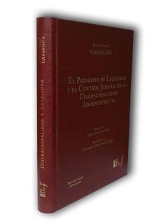 Cassagne, Juan Carlos. - El Principio de Legalidad y el Control Judicial de la Discrecionalidad Administrativa. - comprar online
