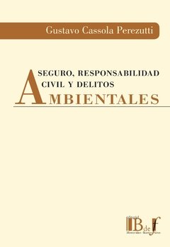 Cassola Perezutti, Gustavo. - Seguro, responsabilidad civil y delitos ambientales.