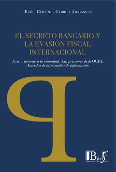 Cervini, Raúl; Adriasola, Gabriel. - El secreto bancario y la evasión fiscal internacional. Fisco y derecho a la intimidad. Las presiones de la OCDE. Acuerdos de intercambio de información.