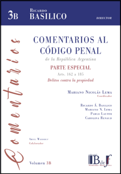 Basílico, Ricardo A. (Director) - Comentarios al código penal de la República Argentina - Parte especial, arts. 162 a 185, Delitos contra la propiedad, volumen 3 B.