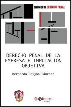 Feijoo Sánchez, Bernardo - Derecho penal de la empresa e imputación objetiva