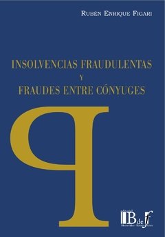 Figari, Rubén Enrique. - Insolvencias fraudulentas y fraudes entre cónyuges.
