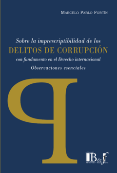 Fortín, Marcelo Pablo - Sobre la imprescriptibilidad de los delitos de corrupción con fundamentos en el Derecho internacional