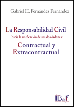 Fernández Fernández, Gabriel H.: La responsabilidad civil hacia la unificación de sus dos órdenes: contractual y extracontractual.