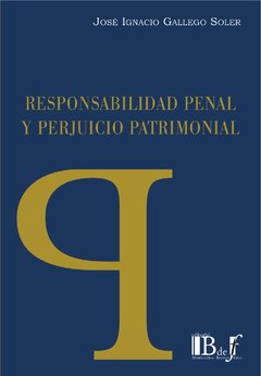 Gallego Soler, José Ignacio. - Responsabilidad penal y perjuicio patrimonial.
