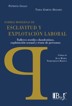 Gallo, Patricia - García Sedano, Tania - Formas modernas de esclavitud y explotación laboral. Talleres textiles clandestinos, explotación sexual y trata de personas.