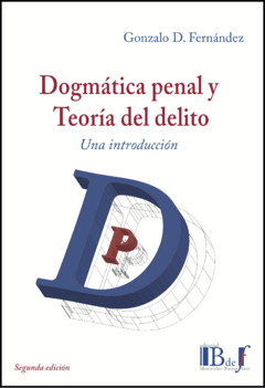 Fernández, Gonzalo D.- Dogmática penal y teoría del delito. Una introducción.