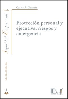Guzmán, Carlos A. - Protección personal y ejecutiva, riesgos y emergencia.
