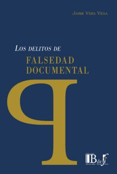 Vera Vega, Jaime - Los delitos de falsedad documental.