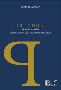 Laporta, Mario H. - Delito fiscal. El hecho punible, determinación del comportamiento típico.