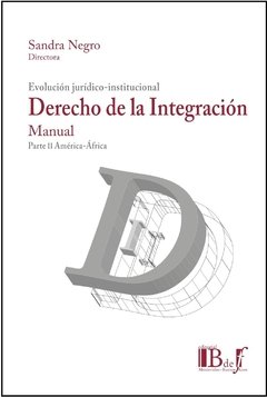 NEGRO, Sandra. - Derecho de la integración. Evolución jurídico-institucional. Manual. Parte II África-América.