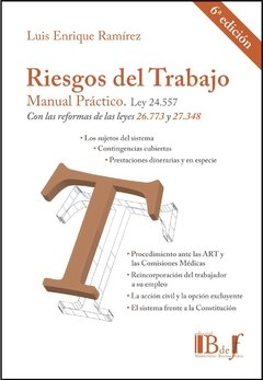 Ramírez, Luis Enrique. - Riesgo del Trabajo. 6ta. Ed. Manual Práctico. Ley 24.557 con las reformas de las leyes 26.773 y 27.348. - comprar online