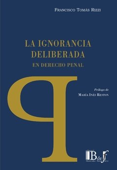 Rizzi, Francisco Tomás - La ignorancia deliberada en Derecho penal