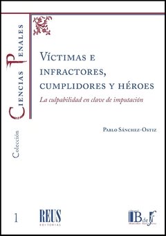 Sánchez-Ostiz, Pablo. - Víctimas e Infractores, cumplidores y héroes. La culpabilidad en clave de imputación. - comprar online