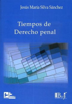 Silva Sánchez, Jesús María. - Tiempos de Derecho penal.