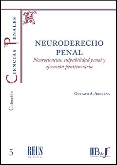Arocena, Gustavo A. - Neuroderecho penal. Neurociencias, culpabilidad penal y ejecución penitenciaria.