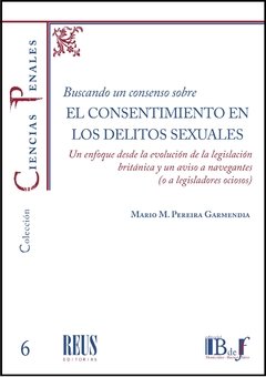 Pereira Garmendia, Mario - Buscando un consenso sobre el consentimiento en los delitos sexuales.